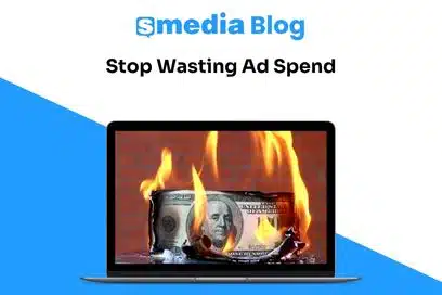 Stop Wasting Ad Spend sMedia Blog